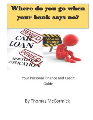 Book cover for Where Do You Go When Your Bank Says No?