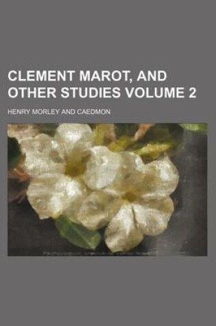 Cover of Clement Marot, and Other Studies Volume 2