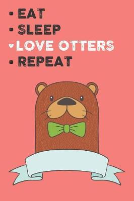 Book cover for Eat Sleep Love Otters Repeat