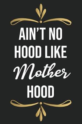 Book cover for Ain't No Hood Like Mother Hood