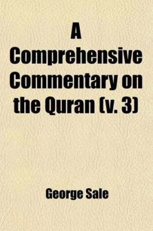 Cover of A Comprehensive Commentary on the Quran; Comprising Sale's Translation and Preliminary Discourse Volume 3
