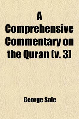 Book cover for A Comprehensive Commentary on the Quran; Comprising Sale's Translation and Preliminary Discourse Volume 3