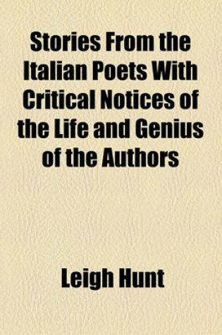 Cover of Stories from the Italian Poets with Critical Notices of the Life and Genius of the Authors