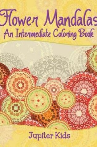 Cover of Flower Mandalas (An Intermediate Coloring Book)