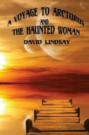 Cover of A Voyage to Arcturus & The Haunted Woman