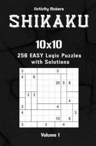 Cover of SHIKAKU - 10x10 - 256 Easy Logic Puzzles with Solutions - Volume 1