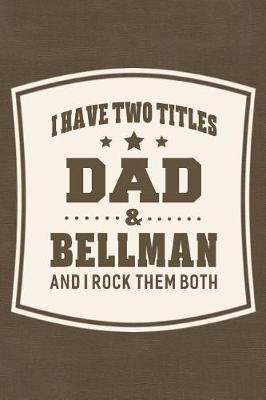 Book cover for I Have Two Titles Dad & Bellman And I Rock Them Both