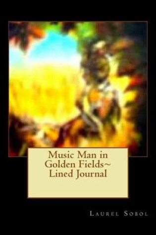 Cover of Music Man in Golden Fields Lined Journal