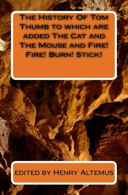 Book cover for The History Of Tom Thumb to which are added The Cat and The Mouse and Fire! Fire! Burn! Stick!