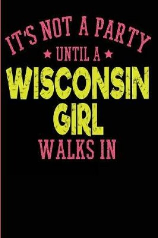 Cover of It's Not A Party Until a Wisconsin Girl Walks In Journal