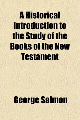 Book cover for A Historical Introduction to the Study of the Books of the New Testament; Being an Expansion of Lectures Delivered in the Divinity School of the University of Dublin