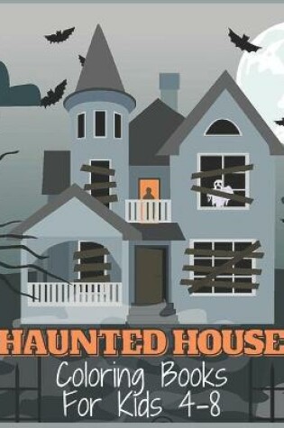 Cover of Haunted House Coloring Books For Kids 4-8