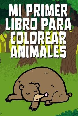 Book cover for Mi Primer Libro Para Colorear Animales