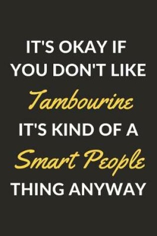 Cover of It's Okay If You Don't Like Tambourine It's Kind Of A Smart People Thing Anyway