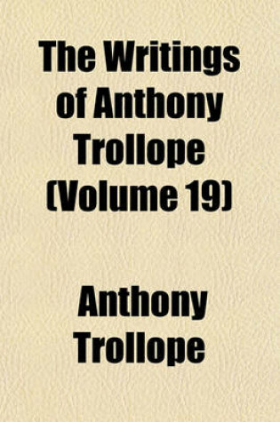 Cover of The Writings of Anthony Trollope (Volume 19)