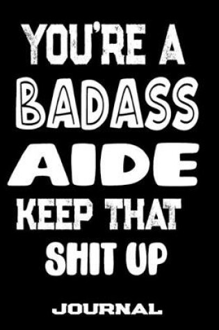 Cover of You're A Badass Aide Keep That Shit Up