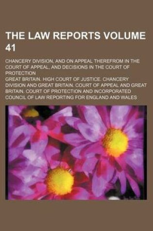 Cover of The Law Reports Volume 41; Chancery Division, and on Appeal Therefrom in the Court of Appeal, and Decisions in the Court of Protection