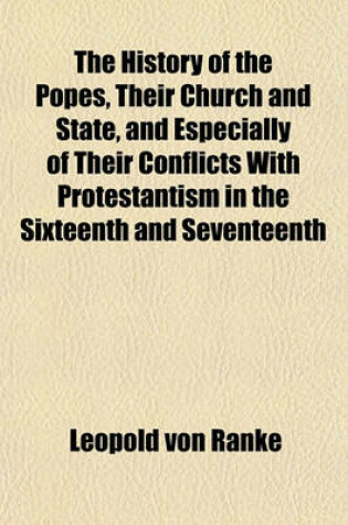 Cover of The History of the Popes, Their Church and State, and Especially of Their Conflicts with Protestantism in the Sixteenth and Seventeenth