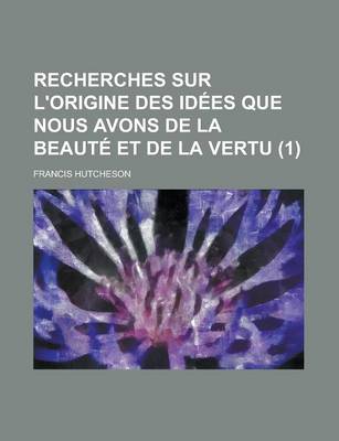 Book cover for Recherches Sur L'Origine Des Idees Que Nous Avons de La Beaute Et de La Vertu (1)