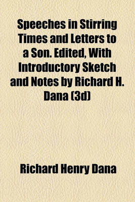 Book cover for Speeches in Stirring Times and Letters to a Son. Edited, with Introductory Sketch and Notes by Richard H. Dana (3D)