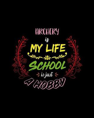 Book cover for Archery Is My Life School Is Just A Hobby