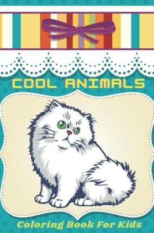 Cover of COOL ANIMALS - Coloring Book For Kids