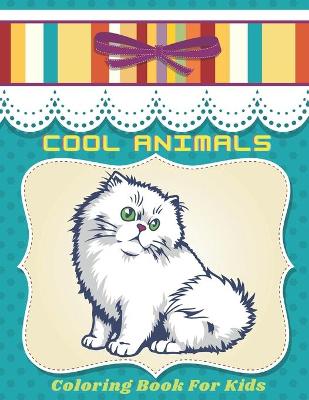 Book cover for COOL ANIMALS - Coloring Book For Kids