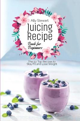 Book cover for Juicing Recipe Book for Beginners