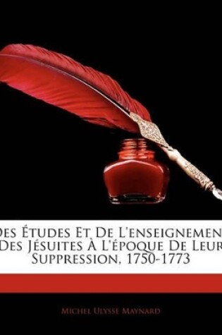 Cover of Des Études Et De L'enseignement Des Jésuites À L'époque De Leur Suppression, 1750-1773