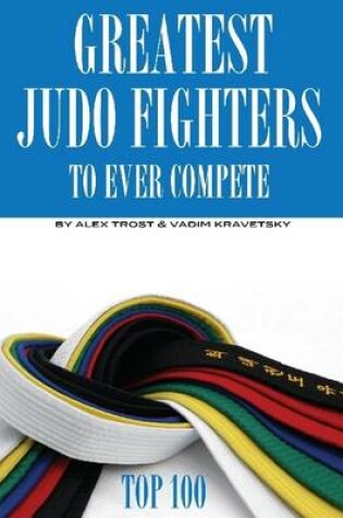 Cover of Greatest Judo Fighters to Ever Compete: Top 100