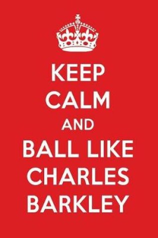 Cover of Keep Calm and Ball Like Charles Barkley