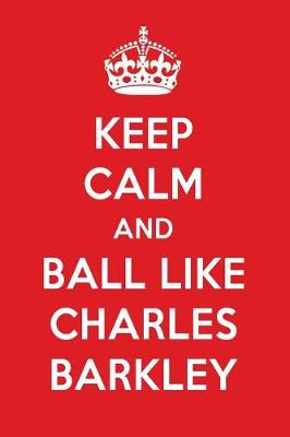 Book cover for Keep Calm and Ball Like Charles Barkley