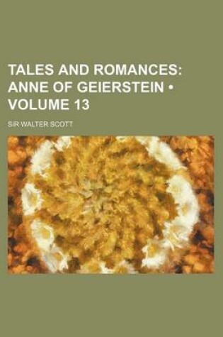 Cover of Tales and Romances (Volume 13); Anne of Geierstein