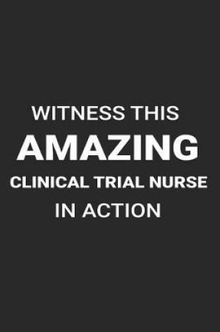 Cover of Witness This Amazing Clinical Trial Nurse in Action