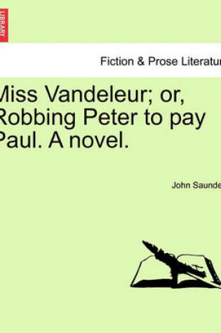 Cover of Miss Vandeleur; Or, Robbing Peter to Pay Paul. a Novel. Vol. III.