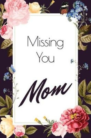 Cover of Missing you Mom - A Grief Notebook