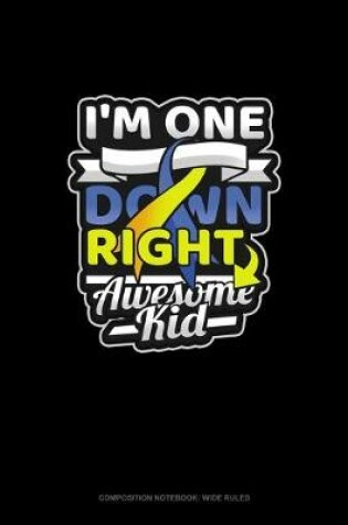 Cover of I'm One Down Right Awesome Kid