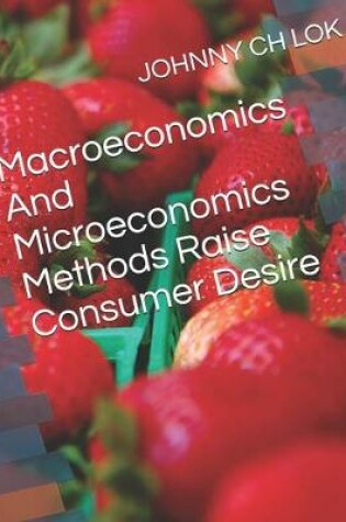 Cover of Macroeconomics And Microeconomics Methods Raise Consumer Desire