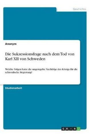 Cover of Die Sukzessionsfrage nach dem Tod von Karl XII von Schweden