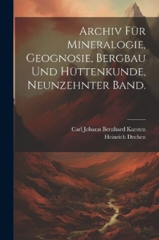 Cover of Archiv für Mineralogie, Geognosie, Bergbau und Hüttenkunde, Neunzehnter Band.