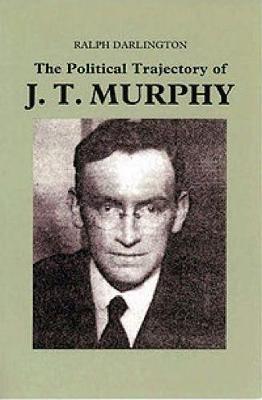 Book cover for The Political Trajectory of J T Murphy