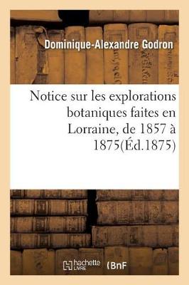 Cover of Notice Sur Les Explorations Botaniques Faites En Lorraine, de 1857 À 1875, Et de Leurs Résultats