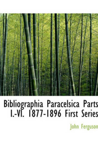 Cover of Bibliographia Paracelsica Parts I.-VI. 1877-1896 First Series