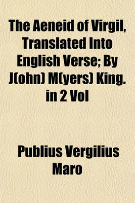 Book cover for The Aeneid of Virgil, Translated Into English Verse (Volume 1); By J(ohn) M(yers) King. in 2 Vol