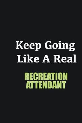 Book cover for Keep Going Like a Real Recreation Attendant