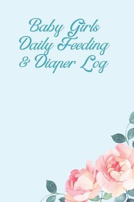 Book cover for Baby Girls Daily Feeding and Diaper Log