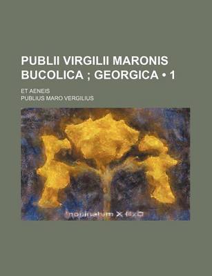 Book cover for Publii Virgilii Maronis Bucolica (1 ); Georgica. Et Aeneis