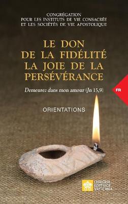 Cover of Le don de la fidelite la joie de la perseverance. Demeurez dans mon amour (Jn 15,9)