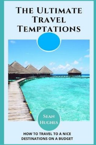 Cover of The Ultimate Travel Temptations