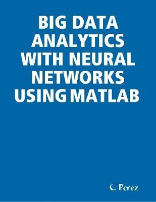 Book cover for BIG Data Analytics With Neural Networks Using MATLAB